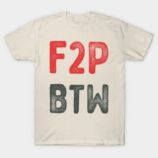 F2P BTW gamer typography T-Shirt